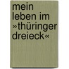 Mein Leben im »Thüringer Dreieck« door Ulrich Wenger