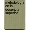 Metodología en la Docencia Superior by MaríA. Del Mar Dutary