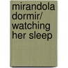Mirandola dormir/ Watching Her Sleep door Homera Aridjis