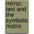 Mirror, Text and the Symbolic Matrix