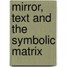 Mirror, Text and the Symbolic Matrix door Feng-Wei Chiang