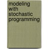 Modeling with Stochastic Programming by Alan J. King