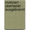 Motiviert - Uberlastet - Ausgebrannt door Heinz-J. Rathe