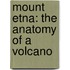 Mount Etna: The Anatomy of a Volcano