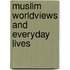 Muslim Worldviews and Everyday Lives