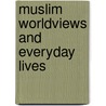 Muslim Worldviews and Everyday Lives door El-Sayed El-Aswad