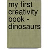 My First Creativity Book - Dinosaurs door Penny Worms