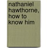 Nathaniel Hawthorne, How to Know Him door George Edward Woodberry