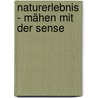 Naturerlebnis - Mähen mit der Sense door Bernhard Lehnert