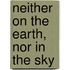 Neither On The Earth, Nor In The Sky