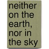 Neither On The Earth, Nor In The Sky by Borka Tomljenovic