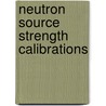 Neutron Source Strength Calibrations door United States Government