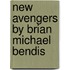 New Avengers by Brian Michael Bendis