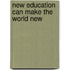 New Education Can Make the World New