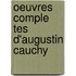 Oeuvres Comple Tes D'Augustin Cauchy
