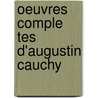 Oeuvres Comple Tes D'Augustin Cauchy by Augustin Louis Cauchy