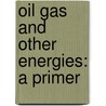 Oil Gas and Other Energies: A Primer door Albert Legault