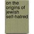 On the Origins of Jewish Self-Hatred