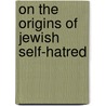 On the Origins of Jewish Self-Hatred door Paul Reitter