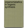 Organometallics in Organic Synthesis door H. tom Dieck