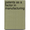 Patents as a Factor in Manufacturing door Edwin J 1868-1942 Prindle