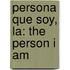 Persona Que Soy, La: The Person I Am
