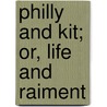 Philly and Kit; Or, Life and Raiment by Caroline Chesebro'