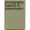 Photography: Capture To Presentation door Jack Klasey