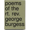 Poems Of The Rt. Rev. George Burgess by Burgess George 1809-1866
