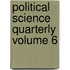 Political Science Quarterly Volume 6