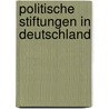 Politische Stiftungen in Deutschland door Bianca Beyer