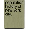 Population History of New York City. door Ira Rosenwaike