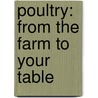 Poultry: From The Farm To Your Table door Daniel E. Harmon