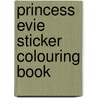 Princess Evie Sticker Colouring Book door Sophie Tilley
