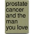 Prostate Cancer and the Man You Love
