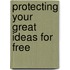 Protecting Your Great Ideas for Free
