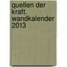 Quellen der Kraft. Wandkalender 2013 by Amselm Grün