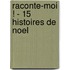 Raconte-Moi ! - 15 Histoires de Noel