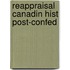Reappraisal Canadin Hist Post-Confed