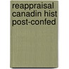 Reappraisal Canadin Hist Post-Confed door Clinton W. Gilbert