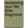 Reclaiming Your Life After Diagnosis door Thiboldeaux Ki