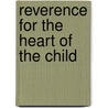Reverence For The Heart Of The Child by Leander S. Harding
