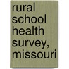 Rural School Health Survey, Missouri door Moore Elizabeth