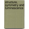 Structure, Symmetry And Luminescence door Randal Hallford