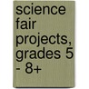 Science Fair Projects, Grades 5 - 8+ door John W. Rushin