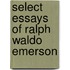 Select Essays Of Ralph Waldo Emerson