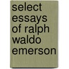 Select Essays Of Ralph Waldo Emerson by Ralph Waldo Emerson