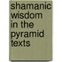 Shamanic Wisdom In The Pyramid Texts