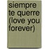Siempre Te Querre (Love You Forever)