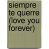Siempre Te Querre (Love You Forever) by Robert N. Munsch